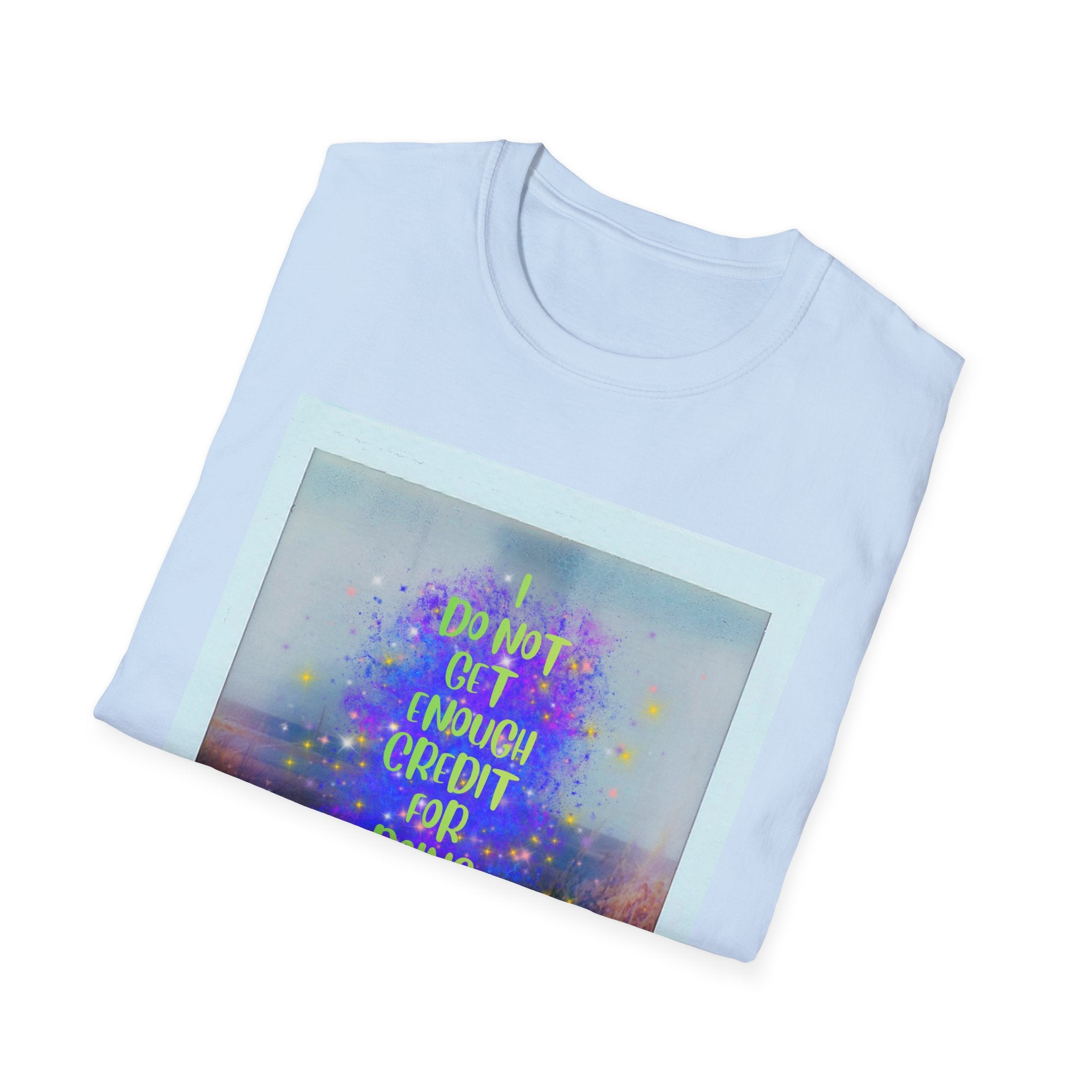 I Do Not Get Enough Credit for Doing My Job Sober – Unisex Softstyle T-Shirt