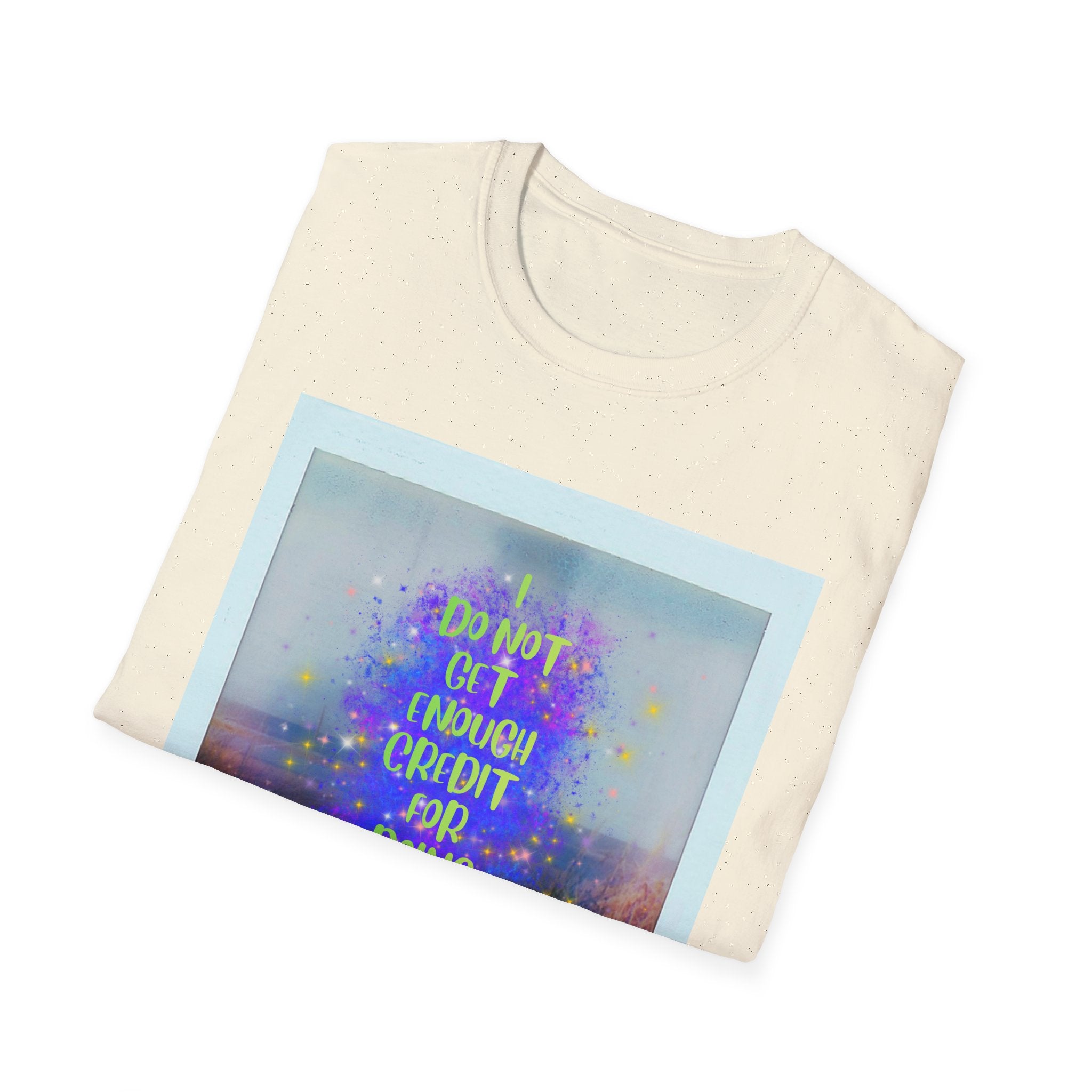 I Do Not Get Enough Credit for Doing My Job Sober – Unisex Softstyle T-Shirt