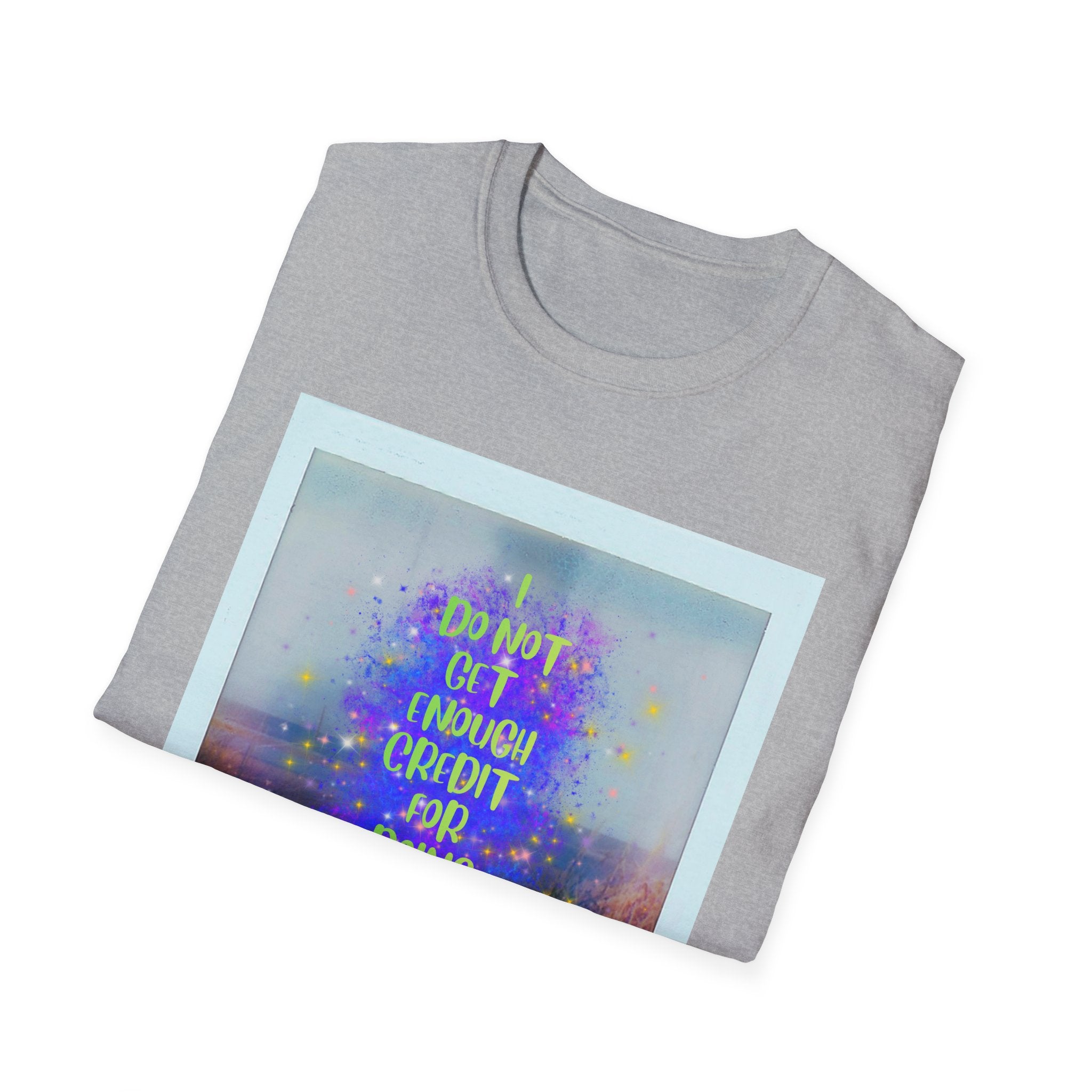 I Do Not Get Enough Credit for Doing My Job Sober – Unisex Softstyle T-Shirt