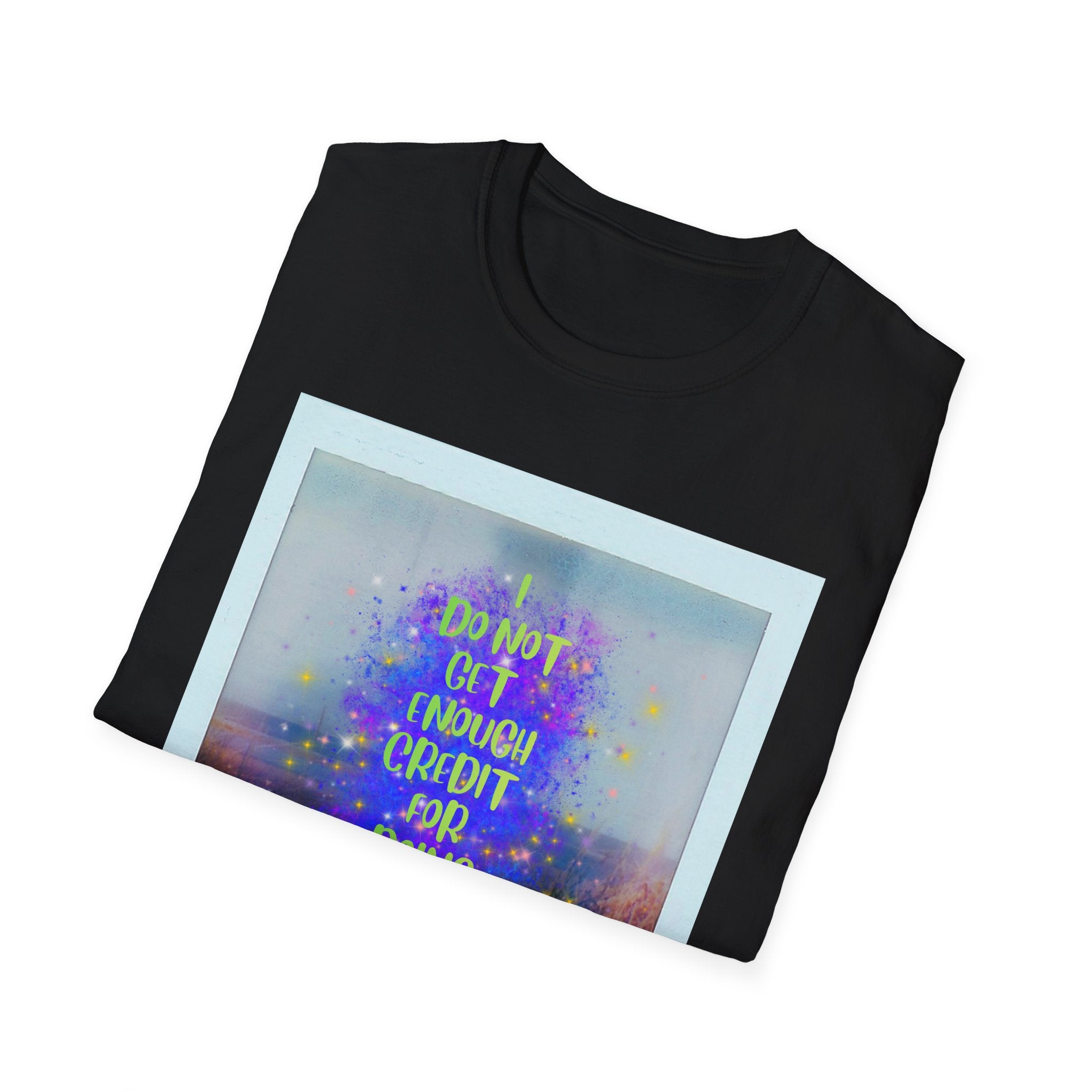 I Do Not Get Enough Credit for Doing My Job Sober – Unisex Softstyle T-Shirt